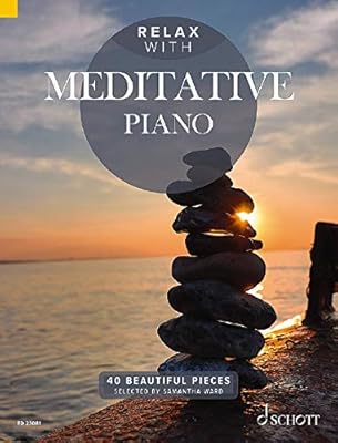 Détendez-vous avec le piano méditatif : 40 belles pièces