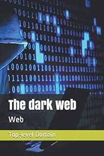 Le dark web : web (internet)