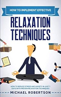 Comment mettre en œuvre des techniques de relaxation efficaces : apprenez à réduire