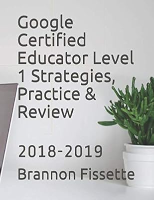Stratégies, pratiques et examen d'éducateur certifié google niveau 1 : 2018-2019