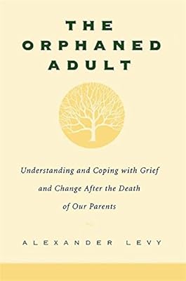 L'adulte orphelin : comprendre et faire face au chagrin et au changement après
