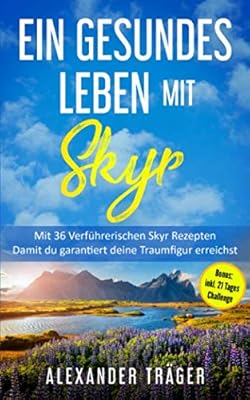 Une vie saine avec skyr : avec 36 recettes alléchantes pour que vous