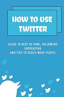 Comment utiliser twitter : guide pour devenir célèbre augmentation du nombre d'abonnés