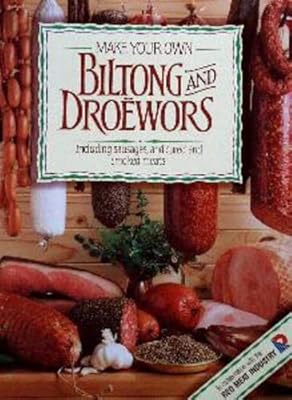 Faites vos propres biltong & droëwors : y compris les saucisses