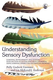 Comprendre le dysfonctionnement sensoriel : apprentissage, développement et dysfonctionnement sensoriel dans les troubles