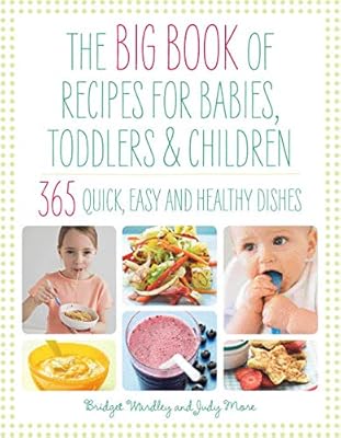 Le grand livre de recettes pour bébés, tout-petits et enfants : 365 plats