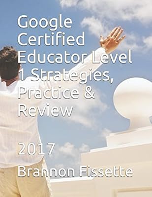 Stratégies, pratiques et examen d'éducateur certifié google niveau 1 : 2017