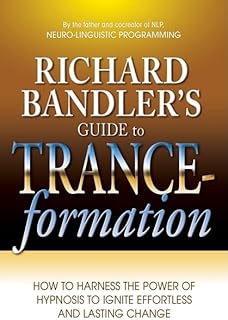 Guide de richard bandler sur la transe-formation : comment exploiter le pouvoir