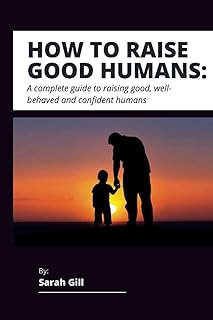 Comment élever de bons humains : un guide complet pour élever de bons