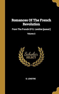 Romances de la révolution française : du français de g. lenôtre [pseud.]; volume