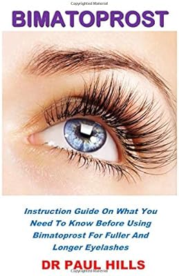 BIMATOPROST : GUIDE D'INSTRUCTIONS SUR CE QUE VOUS DEVEZ SAVOIR AVANT D'UTILISER LE BIMATOPROST