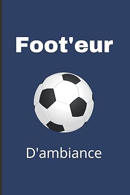 Foot'eur d'ambiance: carnet de notes foot - idée cadeau fan de foot (french edition). Diaytar : Des prix qui défient toute concurrence