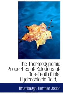 Les propriétés thermodynamiques des solutions d'acide chlorhydrique un dixième molal, ..