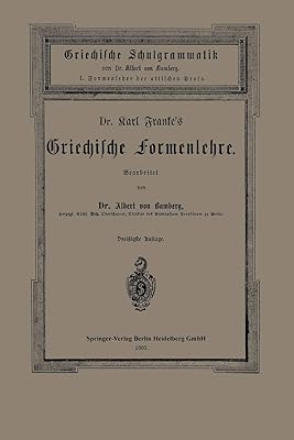 Griechische formenlehre du dr carl franke : i. der attischen prosa