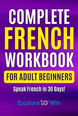 Cahier d'exercices complet de français pour adultes débutants : votre guide éprouvé
