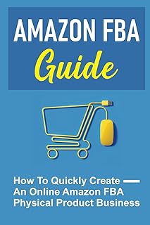 Guide amazon fba : comment créer rapidement une entreprise de produits physiques amazon