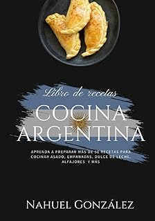 Cuisine argentine : préparez plus de 50 recettes pour cuisiner asado