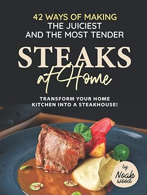 42 façons de préparer les steaks les plus juteux et les plus tendres