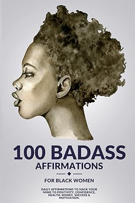 100 affirmations badass pour les femmes noires : attirez l'amour le succès le bonheur
