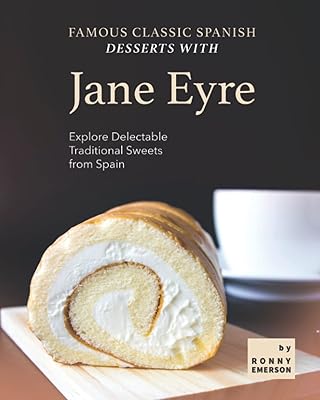 Célèbres desserts espagnols classiques avec jane eyre : découvrez les délicieuses friandises traditionnelles