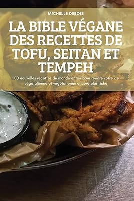 La bible végane des recettes de tofu, seitan et tempeh