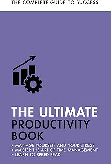 Le livre ultime sur la productivité : gérez votre temps, augmentez votre efficacité