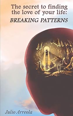 Le secret pour trouver l'amour de votre vie : briser les schémas