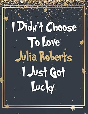 Je n'ai pas choisi d'aimer julia roberts j'ai juste eu de la chance