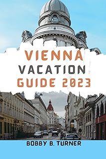Guide de vacances à vienne 2023 : le guide ultime pour explorer la belle
