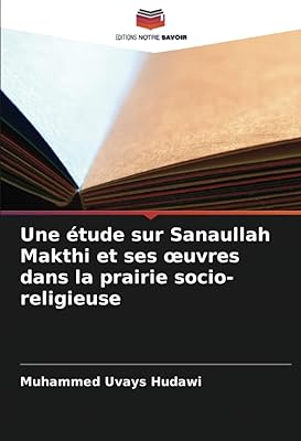 Une étude sur sanaullah makthi et ses œuvres dans la prairie socio-religieuse