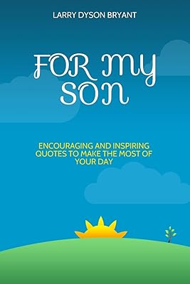 Pour mon fils : citations encourageantes et inspirantes pour profiter au maximum