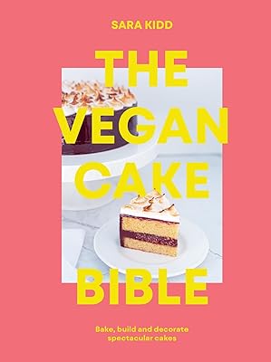 La bible des gâteaux végétaliens : préparez, construisez et décorez des gâteaux végétaliens