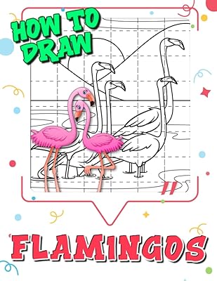 Comment dessiner des flamants roses : livre de dessins pédagogiques pour tous
