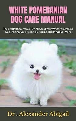 Manuel de soins pour chiens poméranien blanc : le meilleur manuel de soins