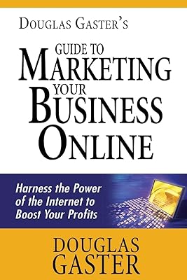 Guide de douglas gaster pour commercialiser votre entreprise en ligne : exploitez la puissance