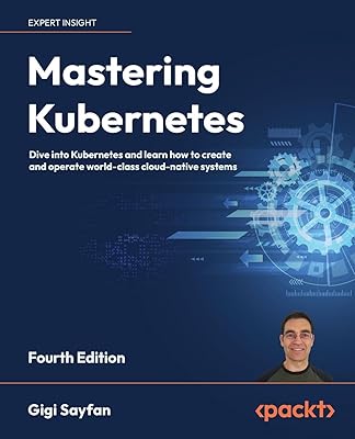 Maîtriser kubernetes : plongez dans kubernetes et apprenez à créer et à exploiter