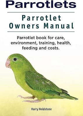 Perroquets. manuel du propriétaire de perroquet. livre parrotlet sur les soins, l'environnement, la formation,