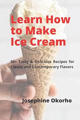 Apprenez à préparer de la crème glacée : plus de 50 recettes savoureuses et délicieuses aux saveurs classiques et contemporaines. Diaytar : Où vos envies rencontrent votre budget