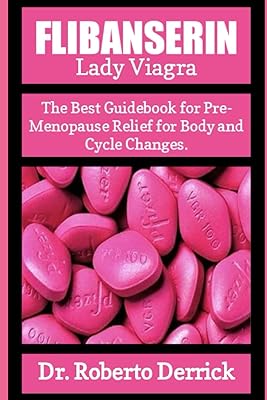 Flibanserin lady : le meilleur guide pour le soulagement avant la ménopause
