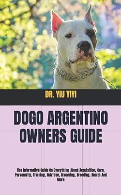 Guide du propriétaire de dogo argentino : le guide informatif sur tout ce