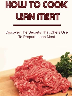 Comment cuisiner de la viande maigre : découvrez les secrets que les chefs