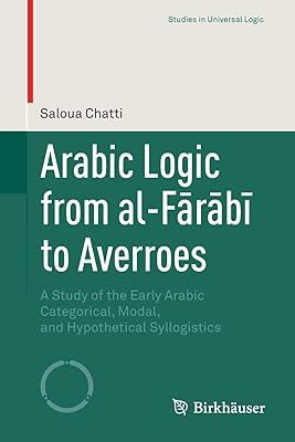 La logique arabe d'al-fārābī à averroès : une étude de la syllogistique catégorique