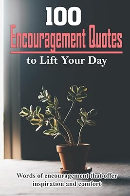100 citations d'encouragement pour améliorer votre journée : des mots d'encouragement qui offrent