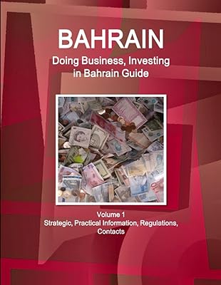 Bahreïn : guide faire des affaires, investir à bahreïn volume 1 informations stratégiques