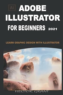 Adobe illustrator pour débutants 2021 : apprenez le design graphique avec illustrator