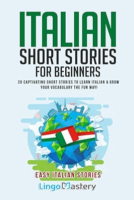 Histoires courtes italiennes pour débutants : 20 histoires courtes captivantes pour apprendre l'italien