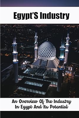 L'industrie égyptienne : un aperçu de l'industrie égyptienne et de son potentiel. Optimisez votre budget avec Diaytar Sénégal