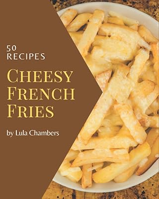 50 recettes de frites au fromage : un livre de recettes de frites