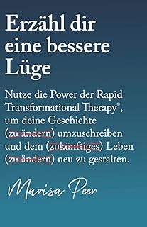 Dites-vous un meilleur mensonge : utilisez le pouvoir de la thérapie transformationnelle rapide