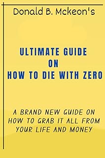 Un guide ultime sur comment mourir avec zéro : un tout nouveau guide